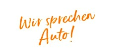 Wir sprechen Auto! Wir sprechen Auto!